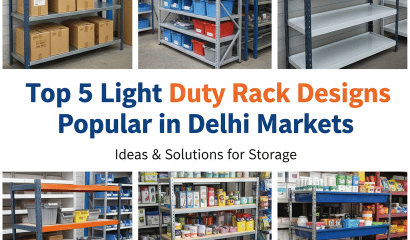 Top 5 Light Duty Rack Designs Popular in Delhi
