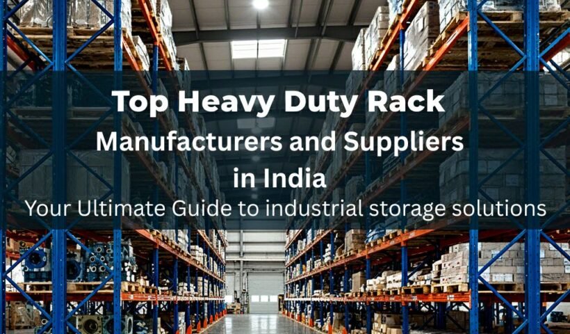 Top Heavy Duty Rack Manufacturers and Suppliers in India
